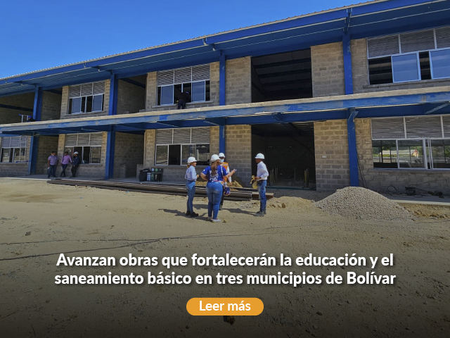 Avanzan obras que fortalecerán la educación y el saneamiento básico en tres municipios de Bolívar